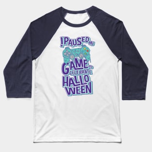 I Paused My Game To Celebrate Halloween Funny Gamer Gaming Halloween Baseball T-Shirt